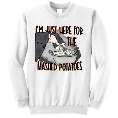 Im Just Here For The Mashed Potatoes Funny Thanksgiving Sweatshirt