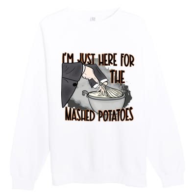 Im Just Here For The Mashed Potatoes Funny Thanksgiving Premium Crewneck Sweatshirt