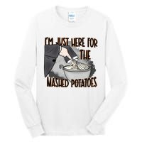 Im Just Here For The Mashed Potatoes Funny Thanksgiving Tall Long Sleeve T-Shirt