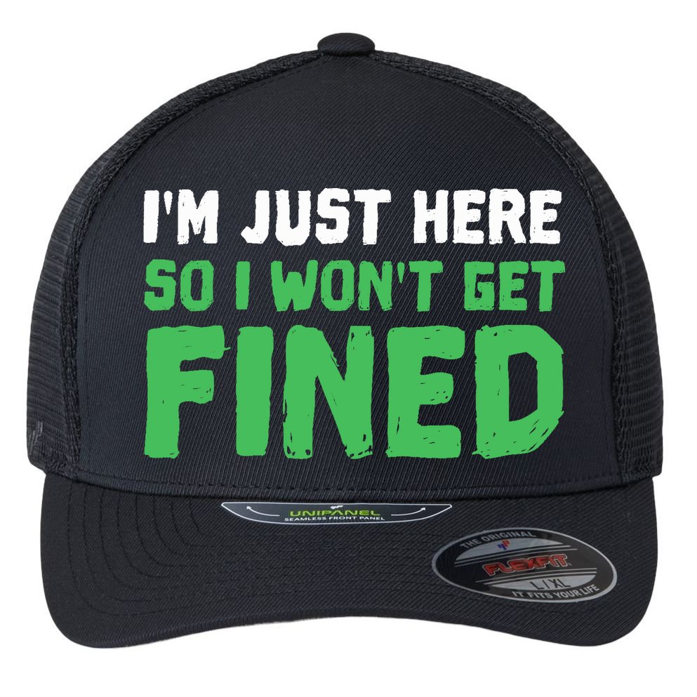 IM Just Here So I WonT Get Fined Sport Athletic Fun Flexfit Unipanel Trucker Cap