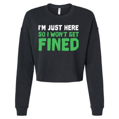 IM Just Here So I WonT Get Fined Sport Athletic Fun Cropped Pullover Crew