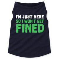 IM Just Here So I WonT Get Fined Sport Athletic Fun Doggie Tank