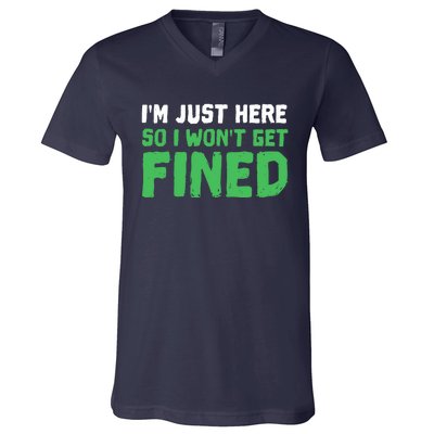 IM Just Here So I WonT Get Fined Sport Athletic Fun V-Neck T-Shirt