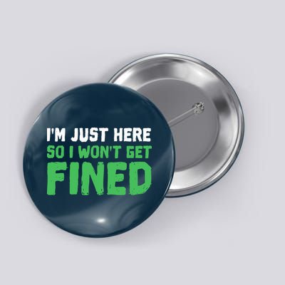 IM Just Here So I WonT Get Fined Sport Athletic Fun Button