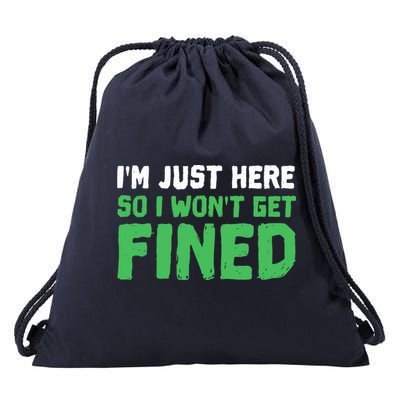 IM Just Here So I WonT Get Fined Sport Athletic Fun Drawstring Bag