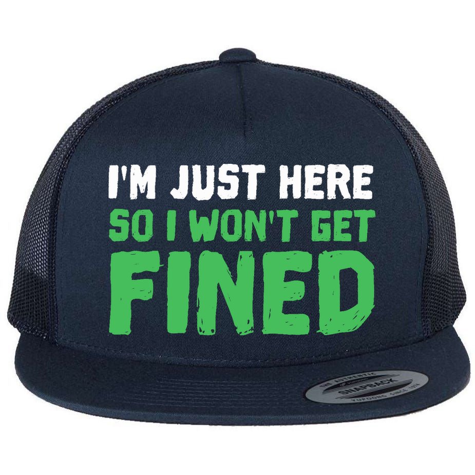 IM Just Here So I WonT Get Fined Sport Athletic Fun Flat Bill Trucker Hat