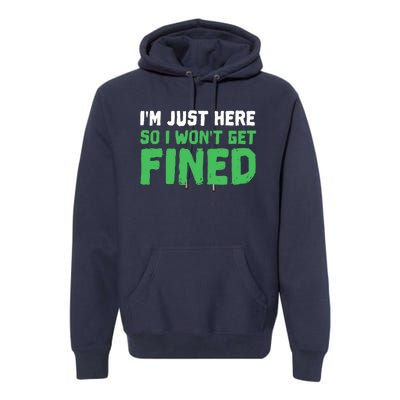 IM Just Here So I WonT Get Fined Sport Athletic Fun Premium Hoodie