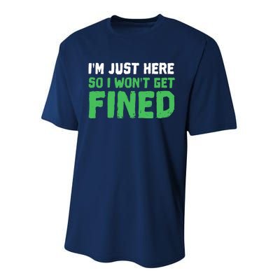 IM Just Here So I WonT Get Fined Sport Athletic Fun Performance Sprint T-Shirt