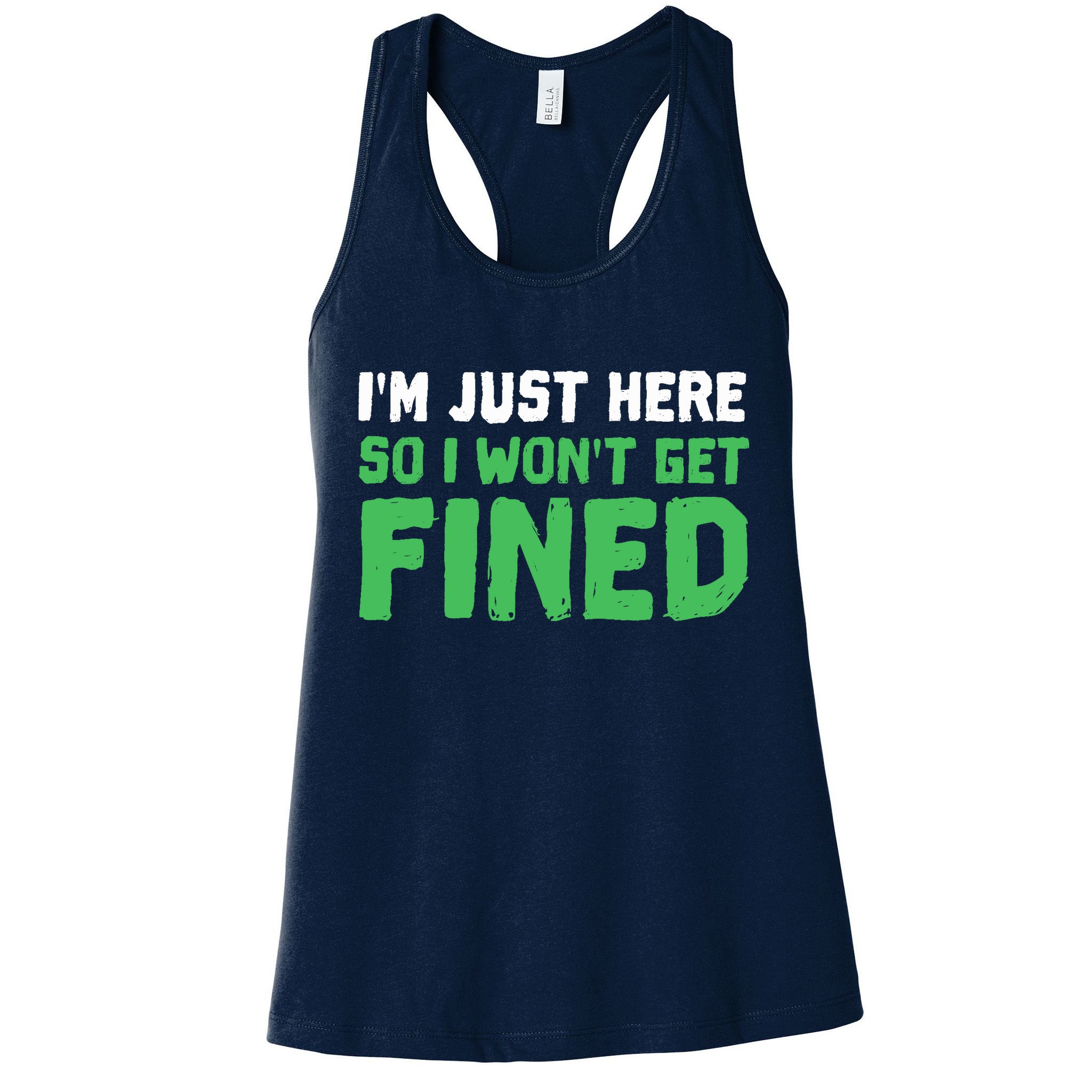 IM Just Here So I WonT Get Fined Sport Athletic Fun Womens Tank Top