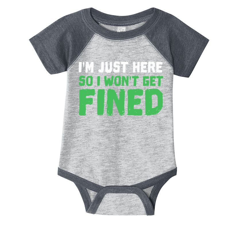 IM Just Here So I WonT Get Fined Sport Athletic Fun Infant Baby Jersey Bodysuit