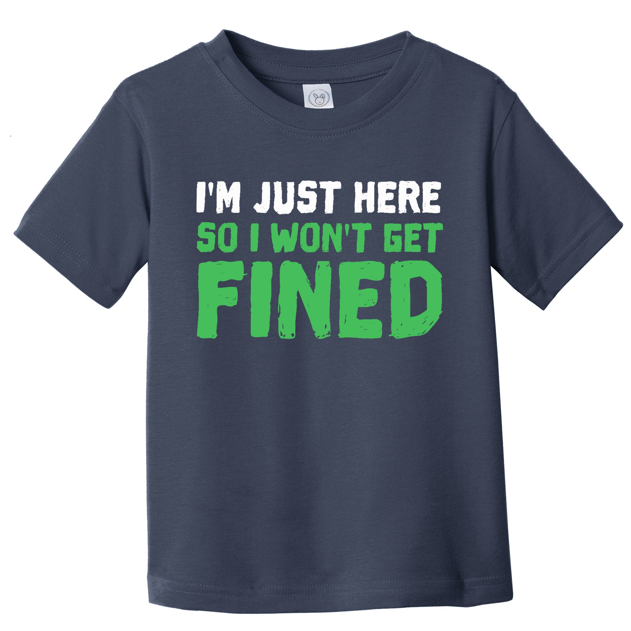 IM Just Here So I WonT Get Fined Sport Athletic Fun Toddler T-Shirt