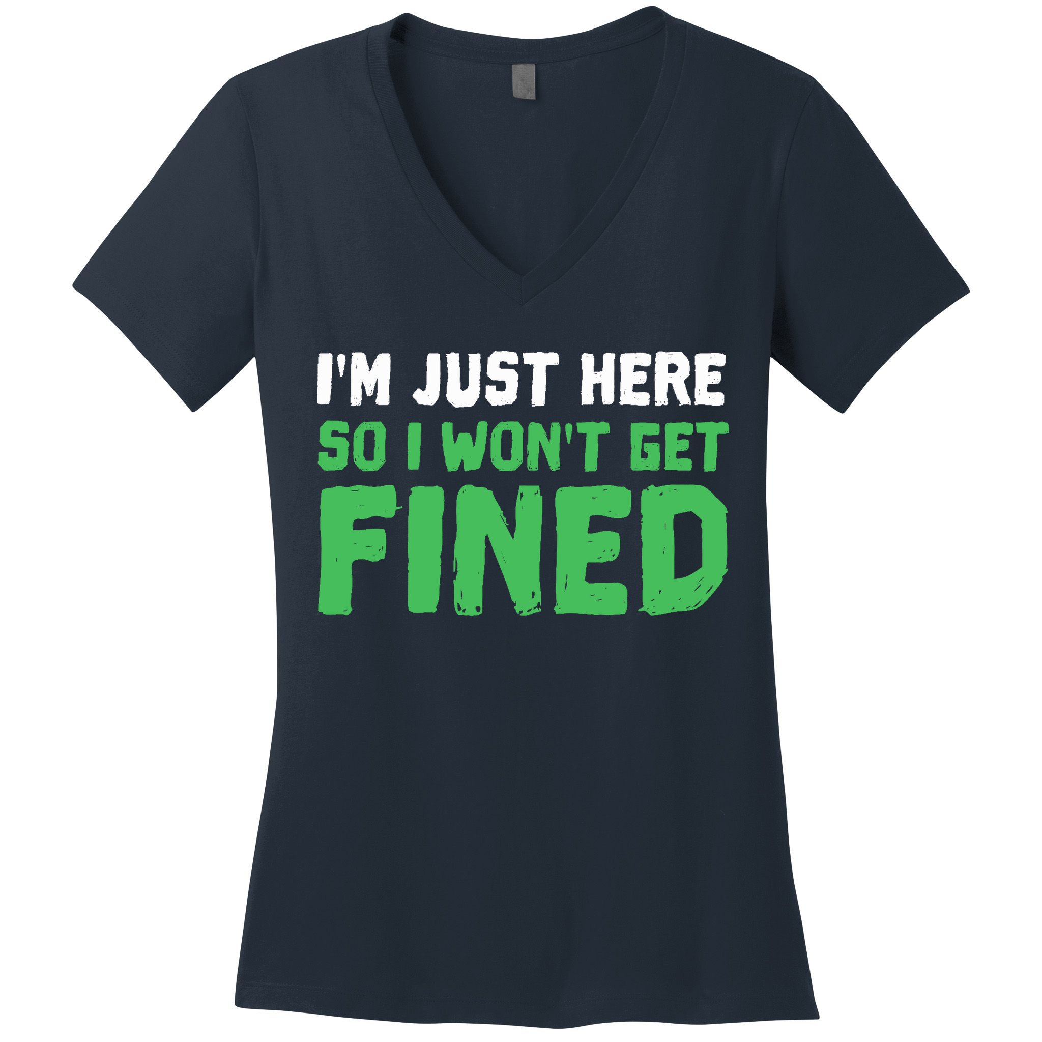 IM Just Here So I WonT Get Fined Sport Athletic Fun Women's V-Neck T-Shirt