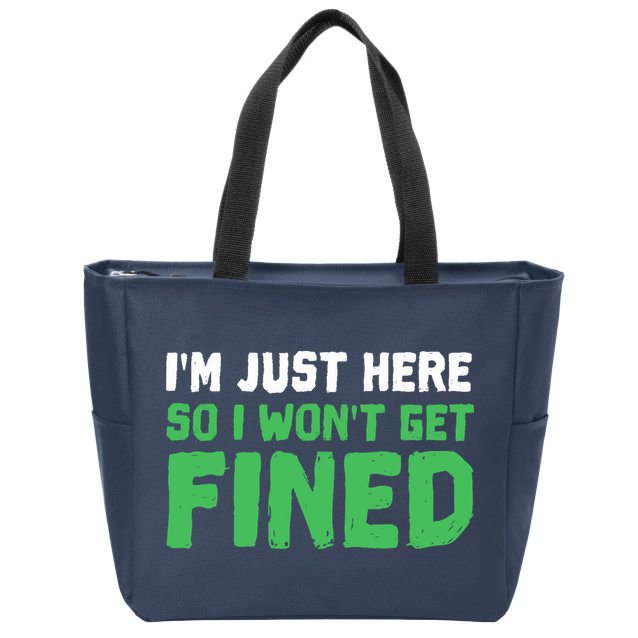 IM Just Here So I WonT Get Fined Sport Athletic Fun Zip Tote Bag