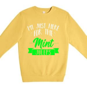 I'm Just Here For The Mint Juleps Fun Derby Funny Gift Premium Crewneck Sweatshirt