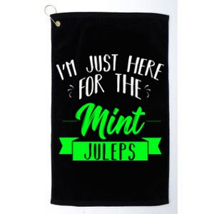 I'm Just Here For The Mint Juleps Fun Derby Funny Gift Platinum Collection Golf Towel