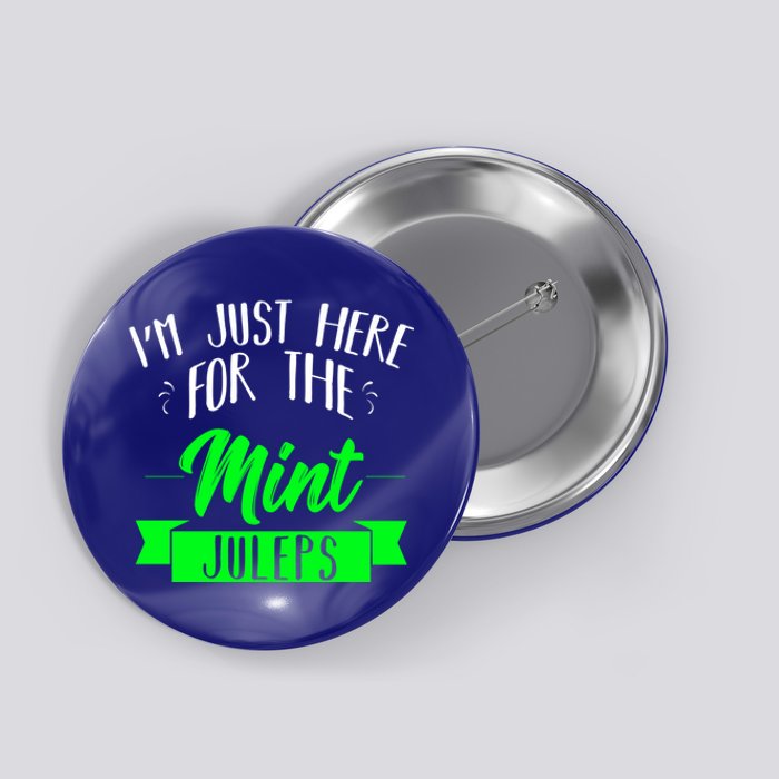 I'm Just Here For The Mint Juleps Fun Derby Funny Gift Button