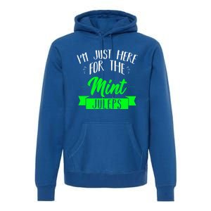 I'm Just Here For The Mint Juleps Fun Derby Funny Gift Premium Hoodie