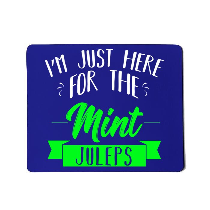 I'm Just Here For The Mint Juleps Fun Derby Funny Gift Mousepad