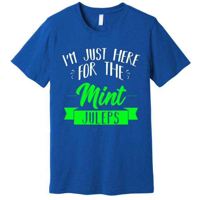 I'm Just Here For The Mint Juleps Fun Derby Funny Gift Premium T-Shirt