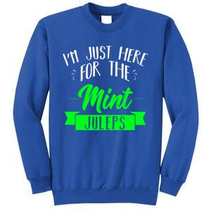 I'm Just Here For The Mint Juleps Fun Derby Funny Gift Tall Sweatshirt