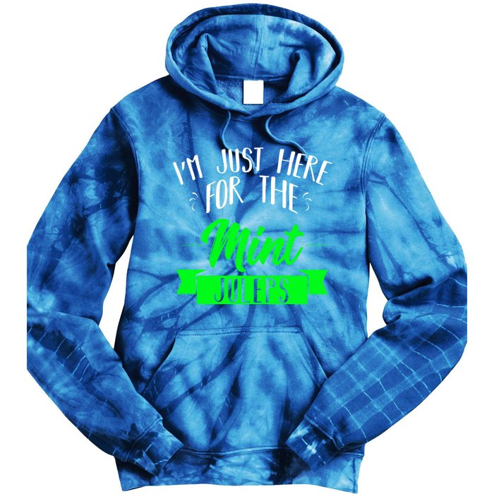 I'm Just Here For The Mint Juleps Fun Derby Funny Gift Tie Dye Hoodie