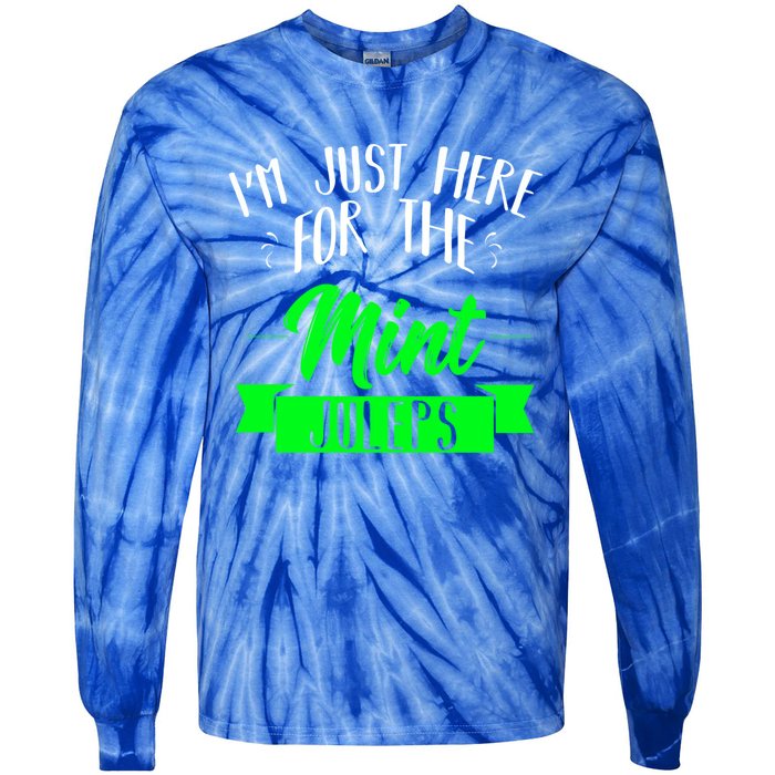 I'm Just Here For The Mint Juleps Fun Derby Funny Gift Tie-Dye Long Sleeve Shirt