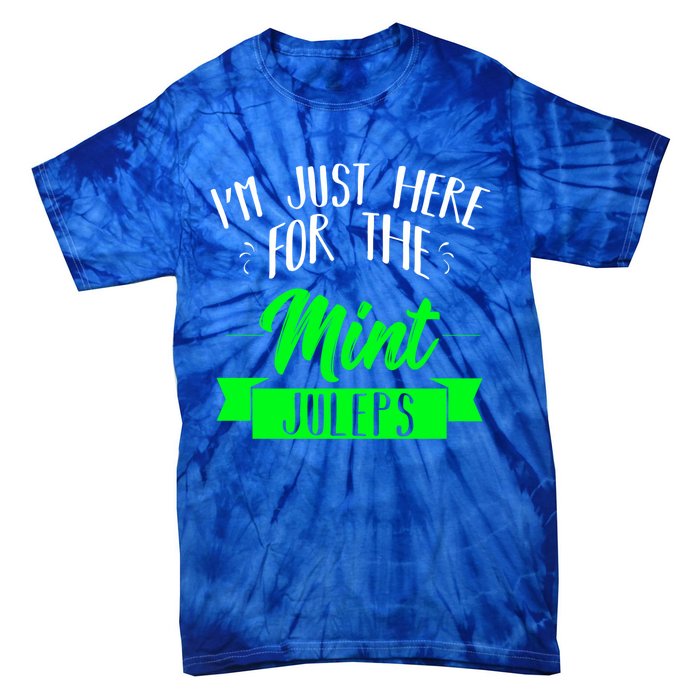 I'm Just Here For The Mint Juleps Fun Derby Funny Gift Tie-Dye T-Shirt