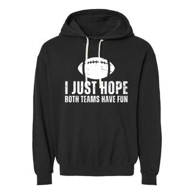 I Just Hope Both Teams Have Fun American Football Garment-Dyed Fleece Hoodie