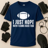 I Just Hope Both Teams Have Fun American Football Cooling Performance Crew T-Shirt