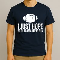 I Just Hope Both Teams Have Fun American Football T-Shirt