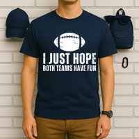 I Just Hope Both Teams Have Fun American Football T-Shirt