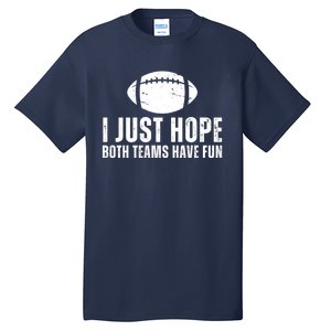 I Just Hope Both Teams Have Fun American Football Tall T-Shirt