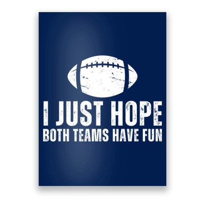 I Just Hope Both Teams Have Fun American Football Poster