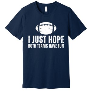 I Just Hope Both Teams Have Fun American Football Premium T-Shirt