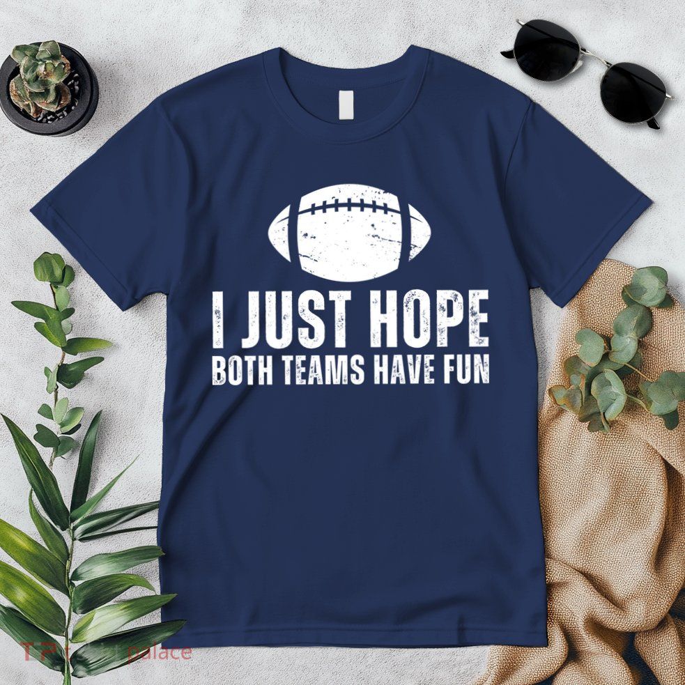 I Just Hope Both Teams Have Fun American Football Premium T-Shirt