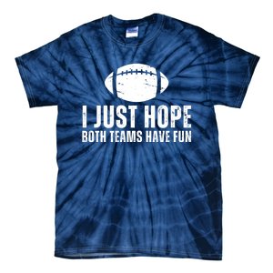 I Just Hope Both Teams Have Fun American Football Tie-Dye T-Shirt