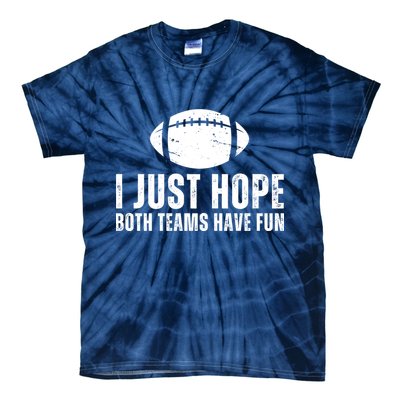 I Just Hope Both Teams Have Fun American Football Tie-Dye T-Shirt