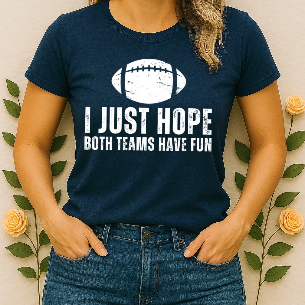 I Just Hope Both Teams Have Fun American Football Womens T-Shirt