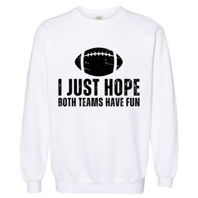 I Just Hope Both Teams Have Fun American Football Garment-Dyed Sweatshirt