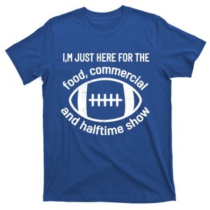 Im Just Here For The Food Commercials And Halftime Show Gift T-Shirt