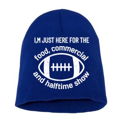 Im Just Here For The Food Commercials And Halftime Show Gift Short Acrylic Beanie