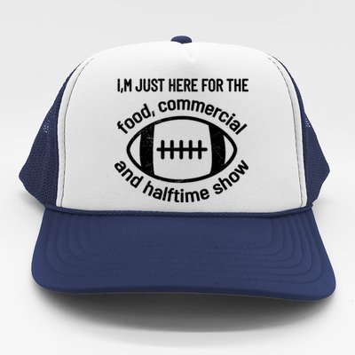 Im Just Here For The Food Commercials And Halftime Show Gift Trucker Hat