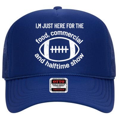 Im Just Here For The Food Commercials And Halftime Show Gift High Crown Mesh Back Trucker Hat