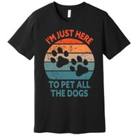 I'm Just Here To Pet All The Dogs Shirt Funny Dog Premium Premium T-Shirt