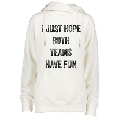 I Just Hope Both Teams Have Fun Or Wo Funny Football Womens Funnel Neck Pullover Hood