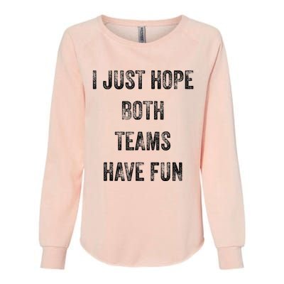 I Just Hope Both Teams Have Fun Or Wo Funny Football Womens California Wash Sweatshirt