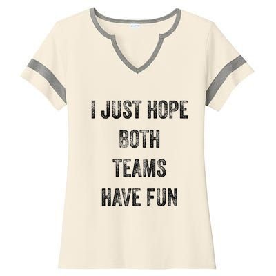 I Just Hope Both Teams Have Fun Or Wo Funny Football Ladies Halftime Notch Neck Tee