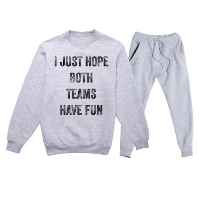 I Just Hope Both Teams Have Fun Or Wo Funny Football Premium Crewneck Sweatsuit Set