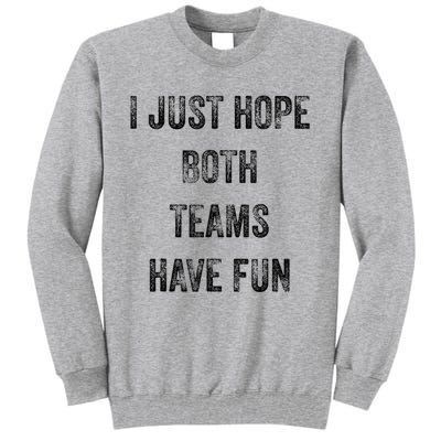 I Just Hope Both Teams Have Fun Or Wo Funny Football Tall Sweatshirt