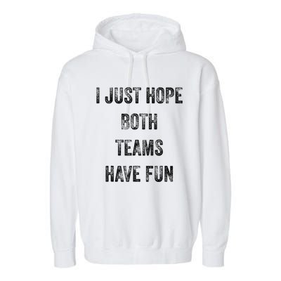 I Just Hope Both Teams Have Fun Or Wo Funny Football Garment-Dyed Fleece Hoodie